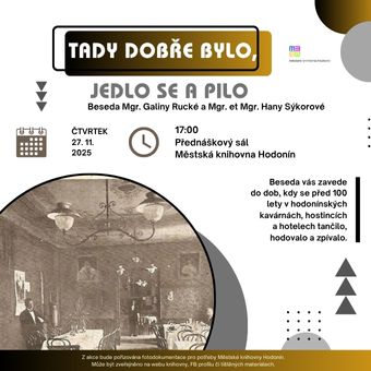 Beseda Galiny Rucké a Hany Sýkorové nás přenese do prostředí hotelů, hostinců či kaváren, kde obyvatelé Hodonína před sto lety vyhledávali odpočinek, setkávali se s přáteli u dobrého jídla a pití a trávili příjemné chvíle ve společnosti při hudbě a tanci.